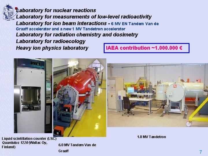 Laboratory for nuclear reactions Laboratory for measurements of low-level radioactivity Laboratory for ion beam