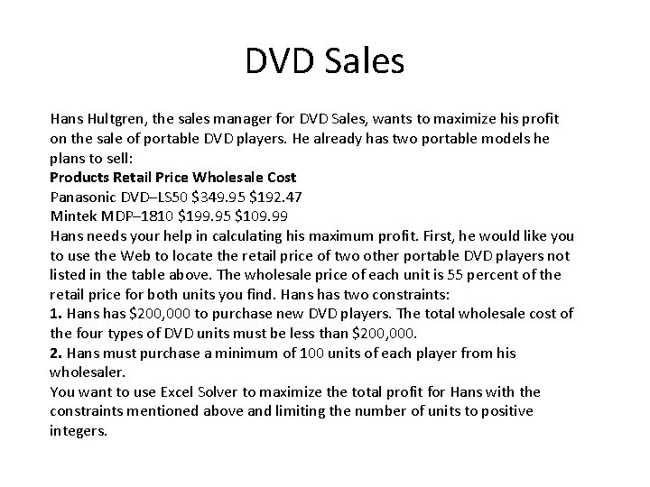 DVD Sales Hans Hultgren, the sales manager for DVD Sales, wants to maximize his