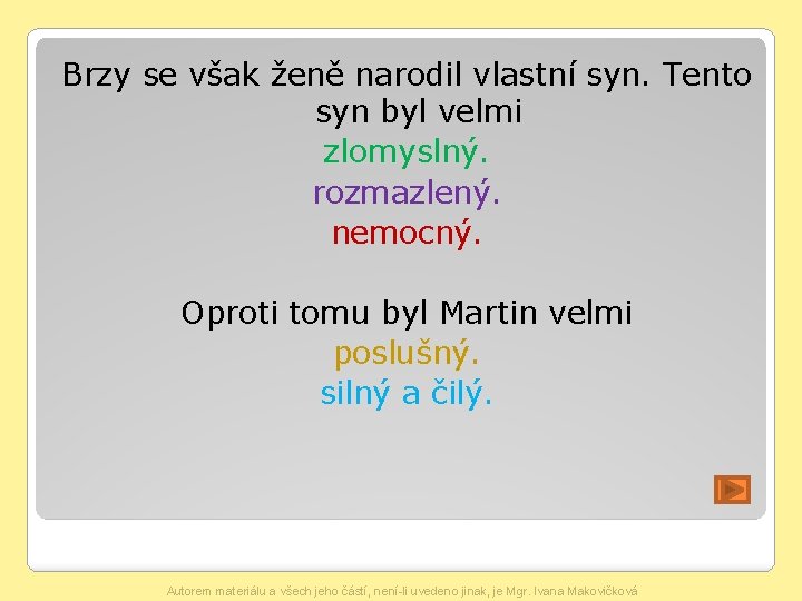 Brzy se však ženě narodil vlastní syn. Tento syn byl velmi zlomyslný. rozmazlený. nemocný.