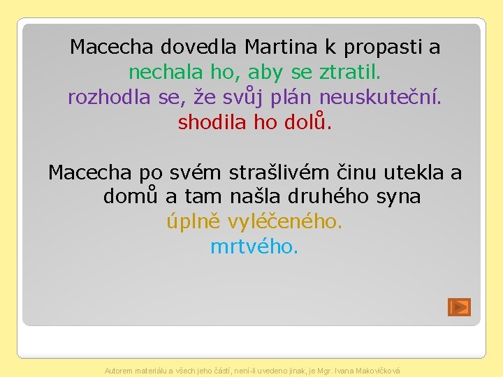 Macecha dovedla Martina k propasti a nechala ho, aby se ztratil. rozhodla se, že