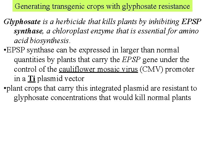 Generating transgenic crops with glyphosate resistance Glyphosate is a herbicide that kills plants by