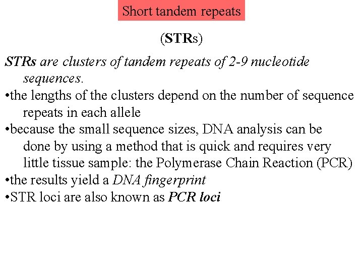 Short tandem repeats (STRs) STRs are clusters of tandem repeats of 2 -9 nucleotide