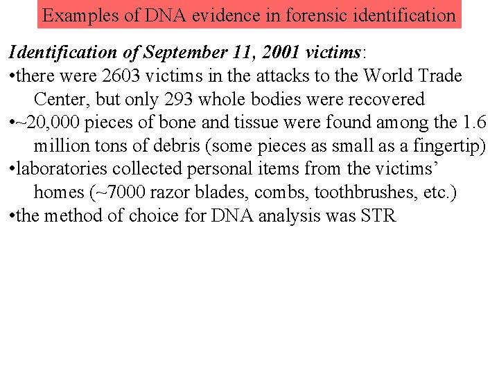 Examples of DNA evidence in forensic identification Identification of September 11, 2001 victims: •