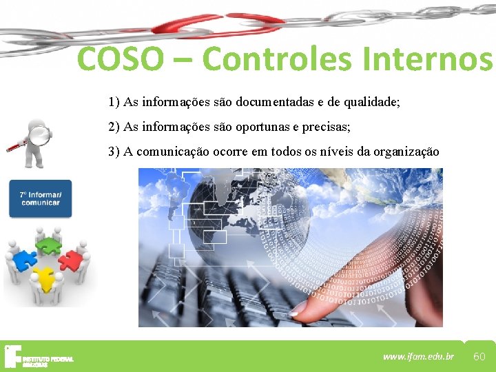 COSO – Controles Internos 1) As informações são documentadas e de qualidade; 2) As