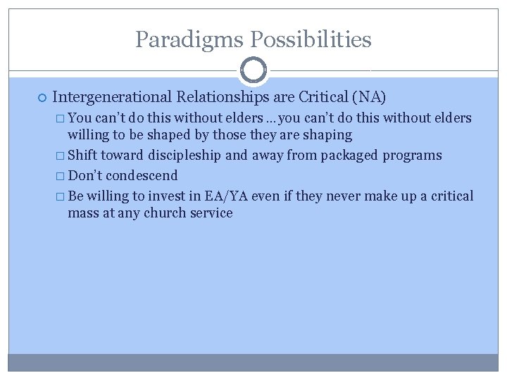 Paradigms Possibilities Intergenerational Relationships are Critical (NA) � You can’t do this without elders