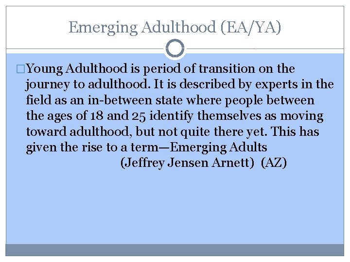 Emerging Adulthood (EA/YA) �Young Adulthood is period of transition on the journey to adulthood.