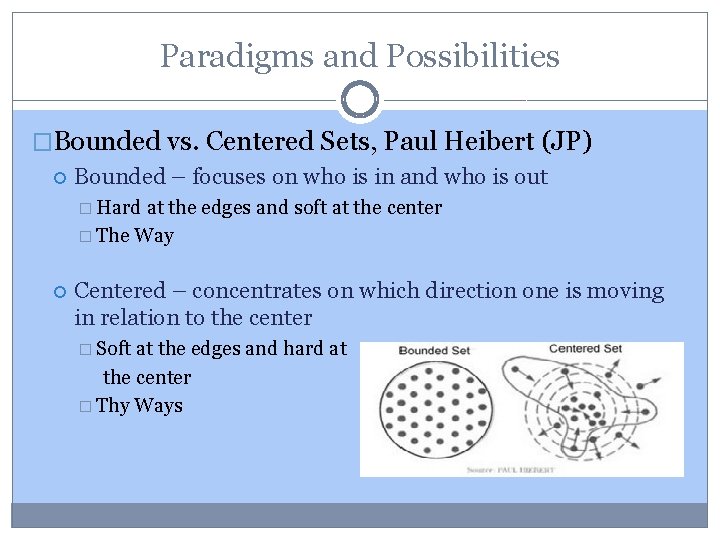 Paradigms and Possibilities �Bounded vs. Centered Sets, Paul Heibert (JP) Bounded – focuses on