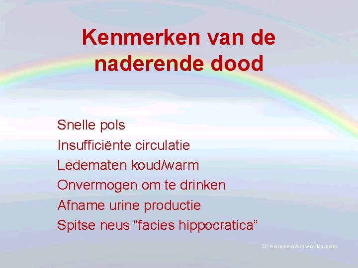 Kenmerken van de naderende dood Snelle pols Insufficiënte circulatie Ledematen koud/warm Onvermogen om te