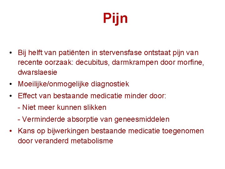 Pijn • Bij helft van patiënten in stervensfase ontstaat pijn van recente oorzaak: decubitus,