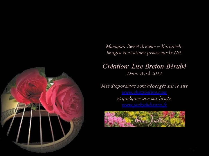 Musique: Sweet dreams – Karunesh. Images et citations prises sur le Net. Création: Lise