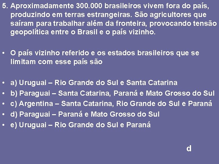5. Aproximadamente 300. 000 brasileiros vivem fora do país, produzindo em terras estrangeiras. São