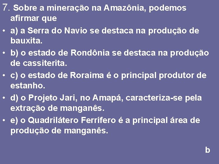 7. Sobre a mineração na Amazônia, podemos • • • afirmar que a) a