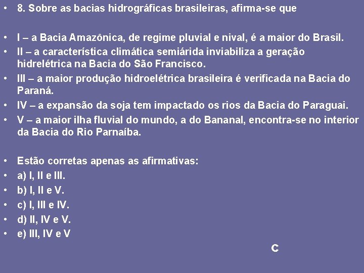  • 8. Sobre as bacias hidrográficas brasileiras, afirma-se que • I – a