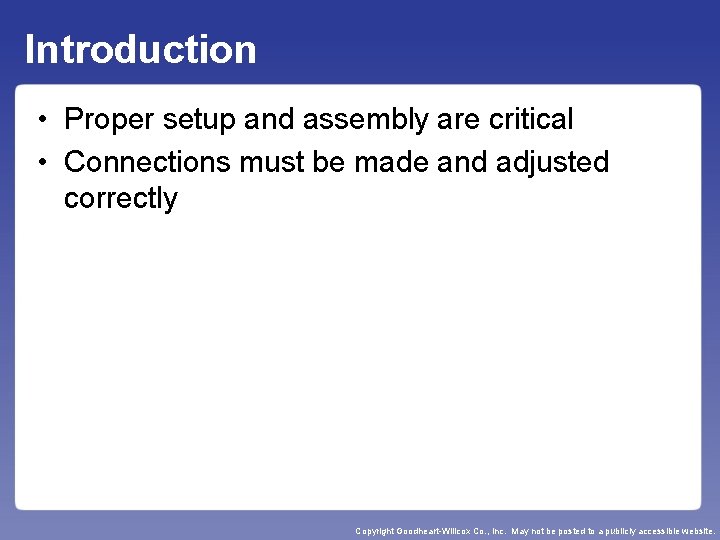 Introduction • Proper setup and assembly are critical • Connections must be made and