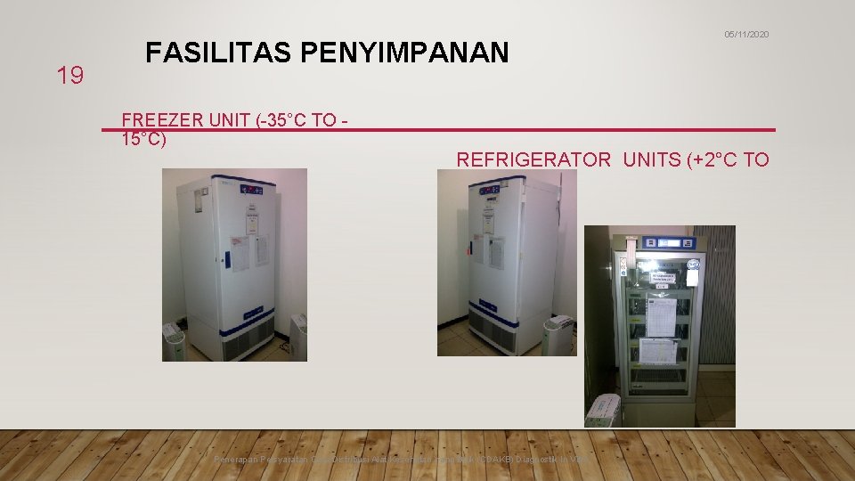 19 FASILITAS PENYIMPANAN 05/11/2020 FREEZER UNIT (-35°C TO 15°C) REFRIGERATOR UNITS (+2°C TO +8°C)