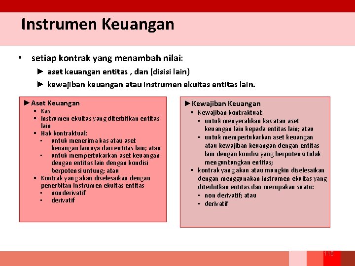 Instrumen Keuangan • setiap kontrak yang menambah nilai: ► aset keuangan entitas , dan