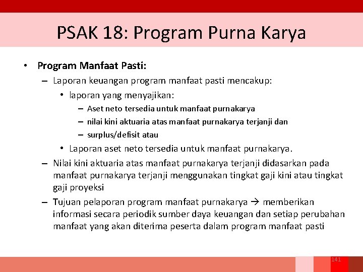PSAK 18: Program Purna Karya • Program Manfaat Pasti: – Laporan keuangan program manfaat