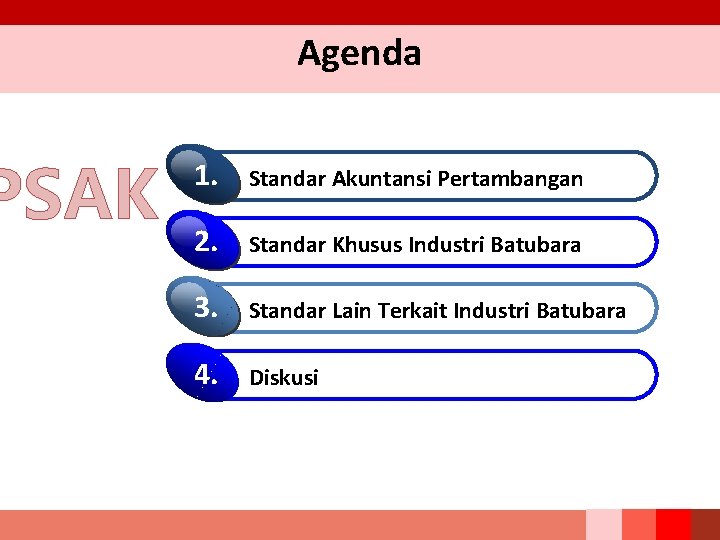 PSAK Agenda 1. Standar Akuntansi Pertambangan 2. Standar Khusus Industri Batubara 3. Standar Lain