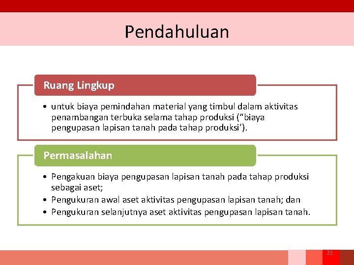 Pendahuluan Ruang Lingkup • untuk biaya pemindahan material yang timbul dalam aktivitas penambangan terbuka