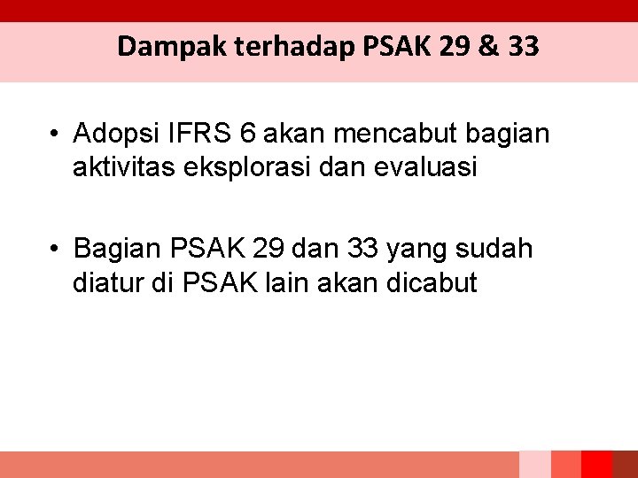 Dampak terhadap PSAK 29 & 33 • Adopsi IFRS 6 akan mencabut bagian aktivitas