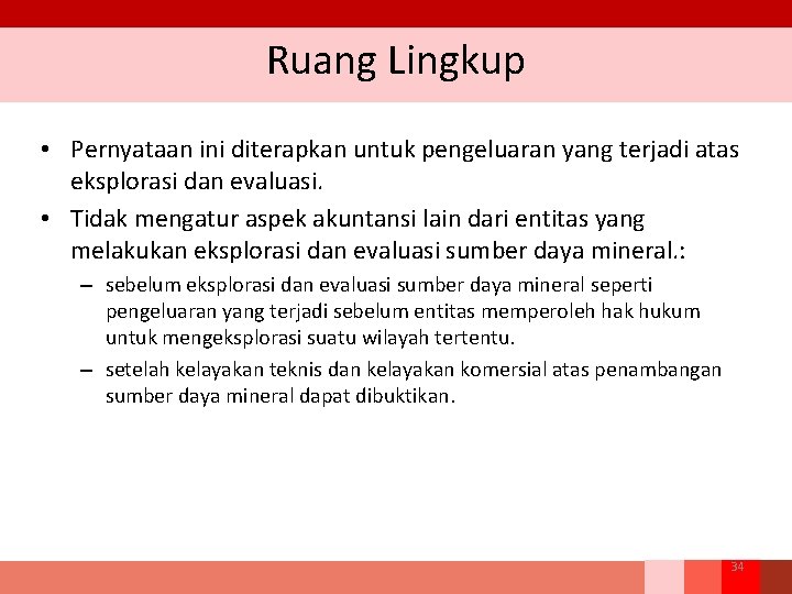 Ruang Lingkup • Pernyataan ini diterapkan untuk pengeluaran yang terjadi atas eksplorasi dan evaluasi.