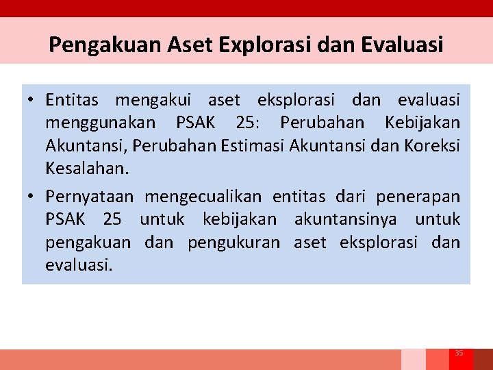 Pengakuan Aset Explorasi dan Evaluasi • Entitas mengakui aset eksplorasi dan evaluasi menggunakan PSAK