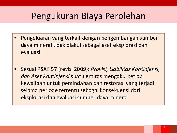 Pengukuran Biaya Perolehan • Pengeluaran yang terkait dengan pengembangan sumber daya mineral tidak diakui