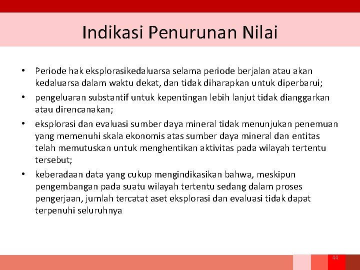 Indikasi Penurunan Nilai • Periode hak eksplorasikedaluarsa selama periode berjalan atau akan kedaluarsa dalam