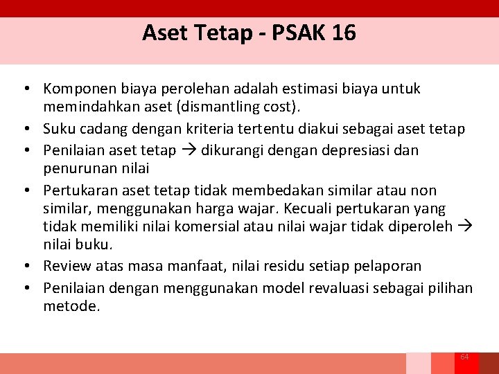 Aset Tetap - PSAK 16 • Komponen biaya perolehan adalah estimasi biaya untuk memindahkan
