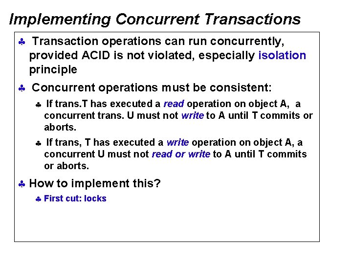 Implementing Concurrent Transactions § Transaction operations can run concurrently, provided ACID is not violated,