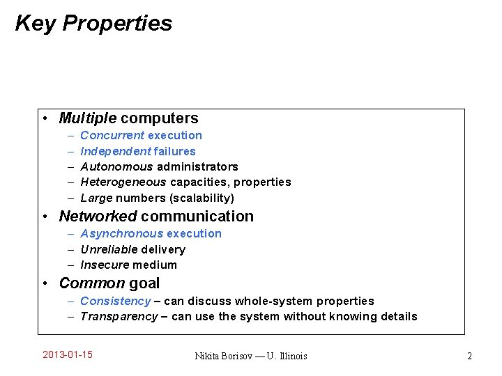 Key Properties • Multiple computers – – – Concurrent execution Independent failures Autonomous administrators