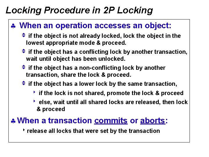 Locking Procedure in 2 P Locking § When an operation accesses an object: v