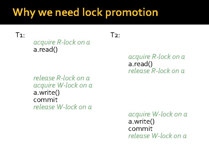 Why we need lock promotion T 1: acquire R-lock on a a. read() release