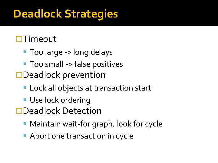 Deadlock Strategies �Timeout Too large -> long delays Too small -> false positives �Deadlock