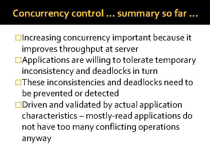 Concurrency control … summary so far … �Increasing concurrency important because it improves throughput