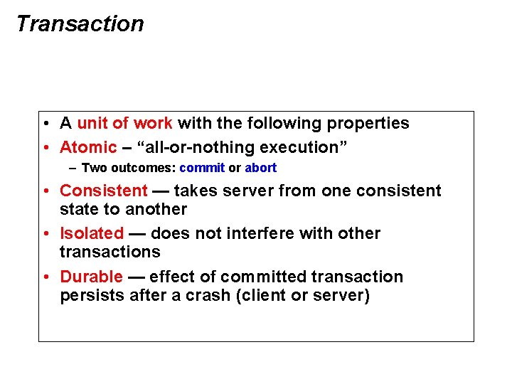 Transaction • A unit of work with the following properties • Atomic – “all-or-nothing