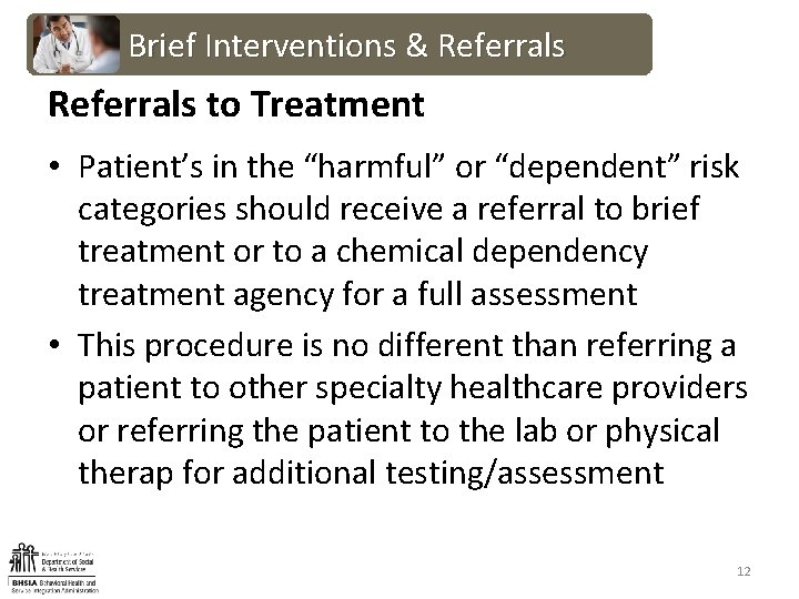 Brief Interventions & Referrals to Treatment • Patient’s in the “harmful” or “dependent” risk