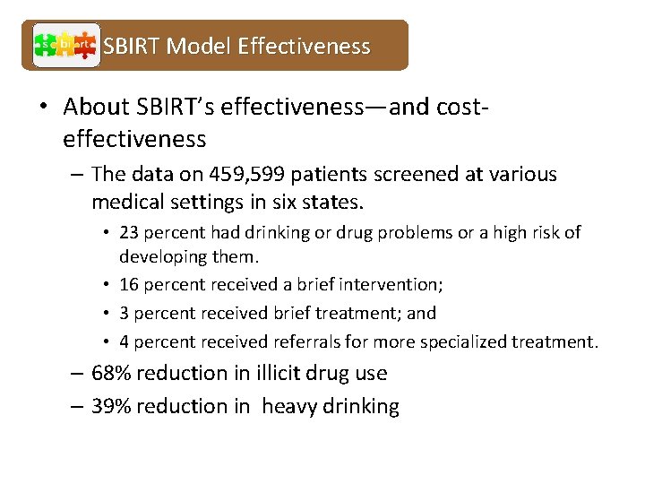 SBIRT Model Effectiveness • About SBIRT’s effectiveness—and costeffectiveness – The data on 459, 599