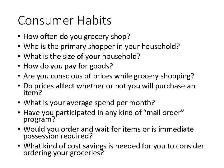 Consumer Habits • • • How often do you grocery shop? Who is the