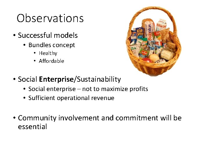 Observations • Successful models • Bundles concept • Healthy • Affordable • Social Enterprise/Sustainability