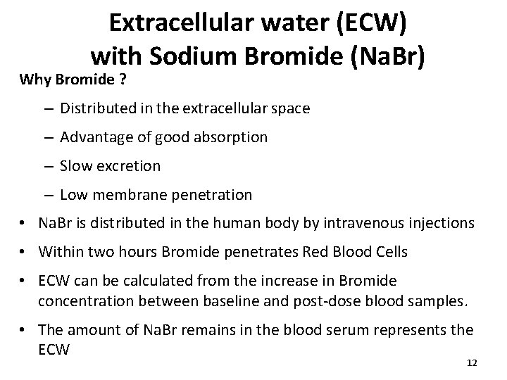 Extracellular water (ECW) with Sodium Bromide (Na. Br) Why Bromide ? – Distributed in