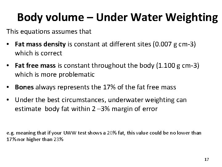 Body volume – Under Water Weighting This equations assumes that • Fat mass density Body volume – Under Water Weighting This equations assumes that • Fat mass density