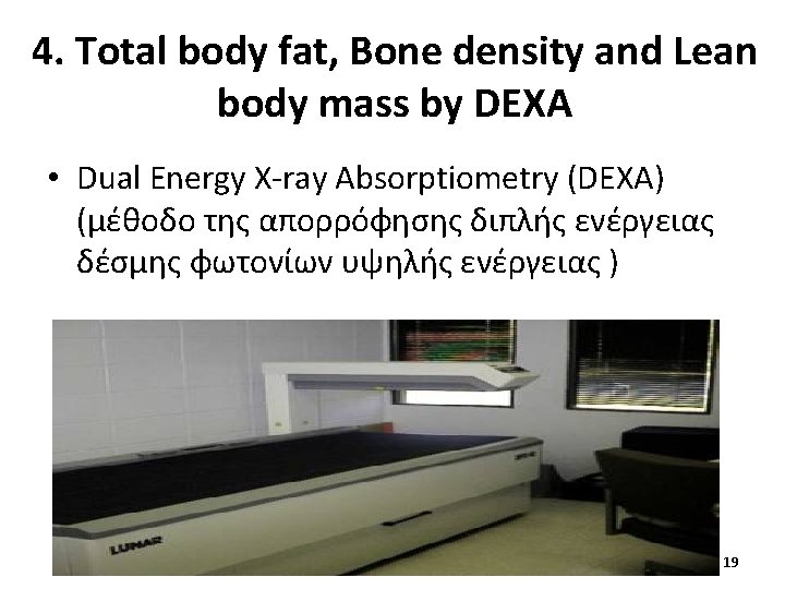 4. Total body fat, Bone density and Lean body mass by DEXA • Dual