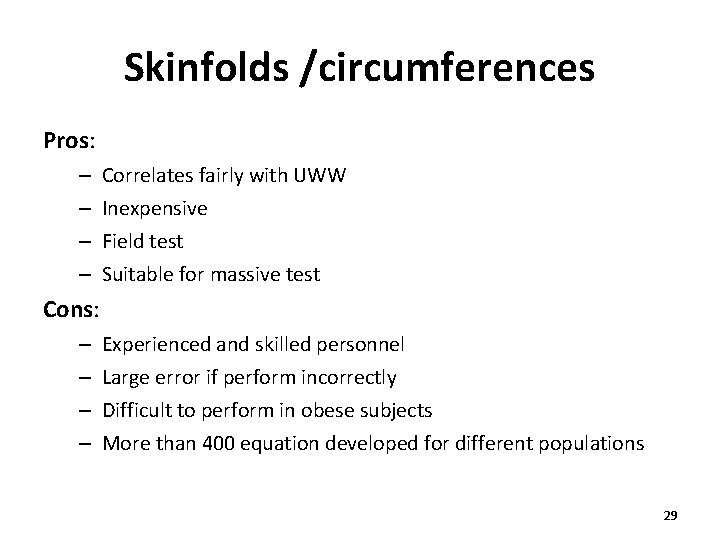 Skinfolds /circumferences Pros: – – Correlates fairly with UWW Inexpensive Field test Suitable for