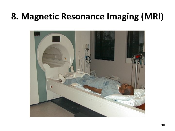 8. Magnetic Resonance Imaging (MRI) 38 8. Magnetic Resonance Imaging (MRI) 38