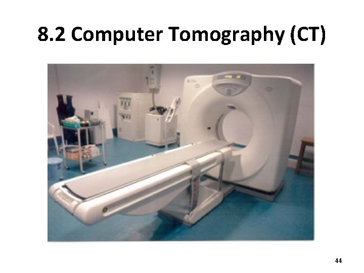 8. 2 Computer Tomography (CT) 44 8. 2 Computer Tomography (CT) 44