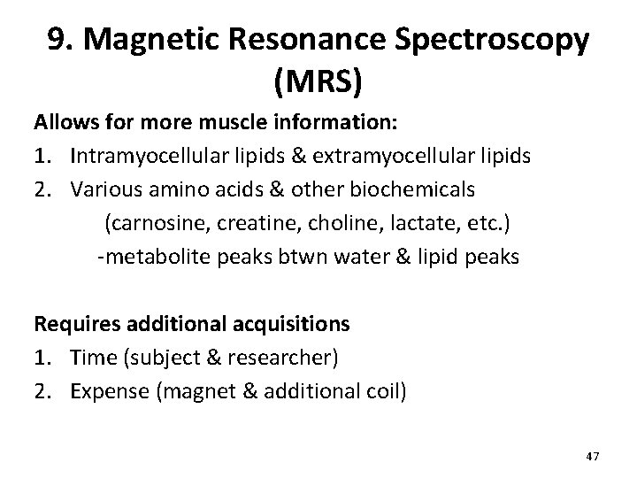 9. Magnetic Resonance Spectroscopy (MRS) Allows for more muscle information: 1. Intramyocellular lipids &