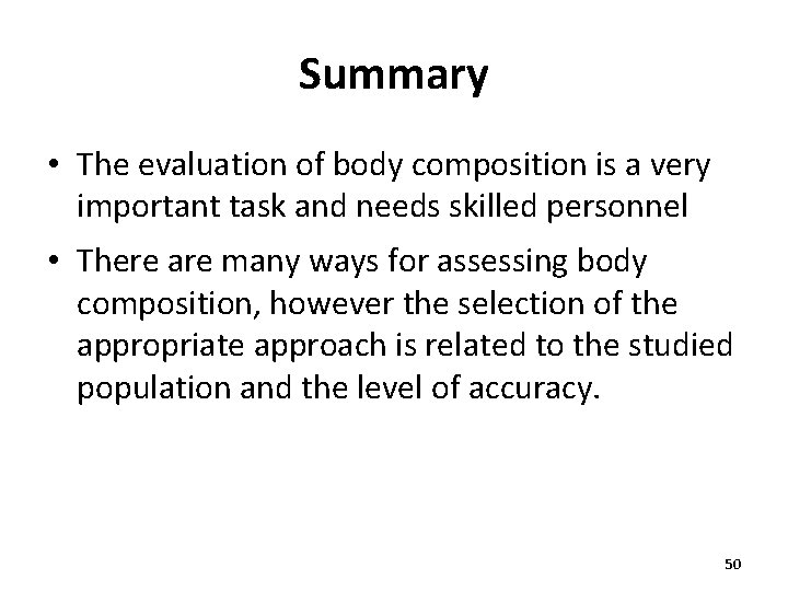 Summary • The evaluation of body composition is a very important task and needs