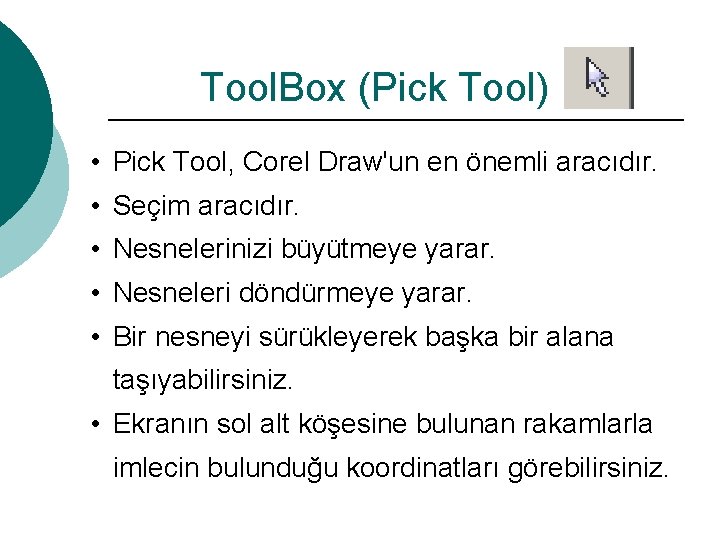 Tool. Box (Pick Tool) • Pick Tool, Corel Draw'un en önemli aracıdır. • Seçim