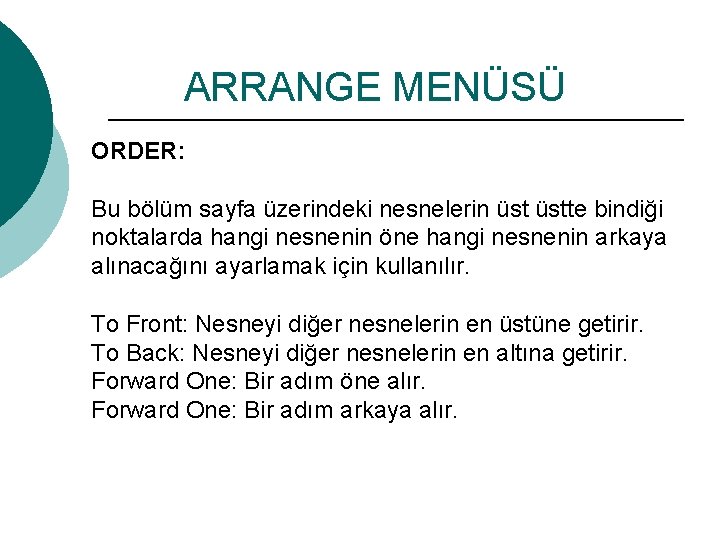 ARRANGE MENÜSÜ ORDER: Bu bölüm sayfa üzerindeki nesnelerin üstte bindiği noktalarda hangi nesnenin öne